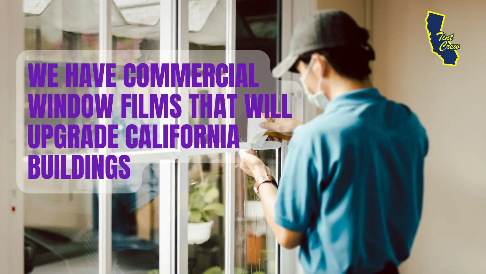 We Have Commercial Window Films That Will Upgrade California Buildings