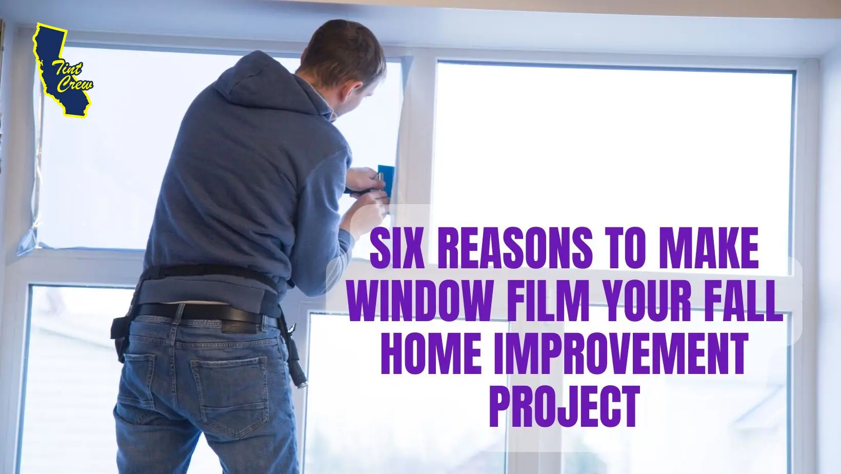 Six Reasons to Make Window Film Your Fall Home Improvement Project