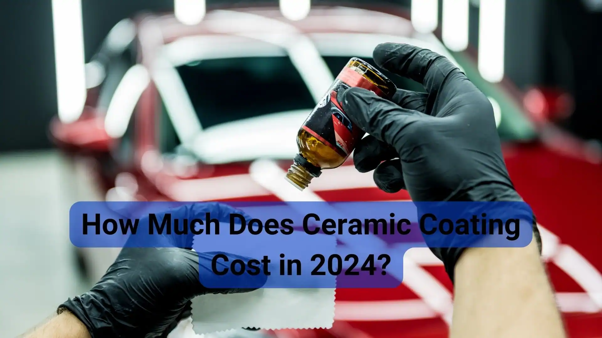 How Much Does Ceramic Coating Cost in 2024: Your Ultimate Guide