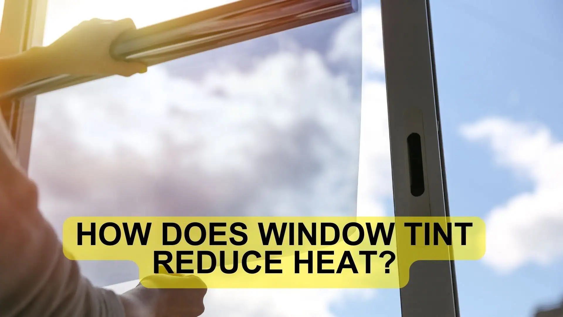 How Does Window Tint Reduce Heat?